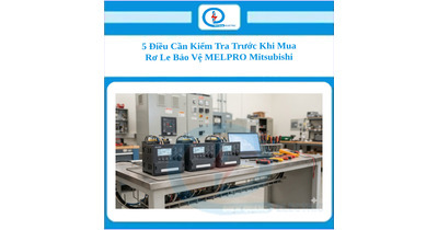 5 Điều Cần Kiểm Tra Trước Khi Mua Rơ Le Bảo Vệ MELPRO Mitsubishi