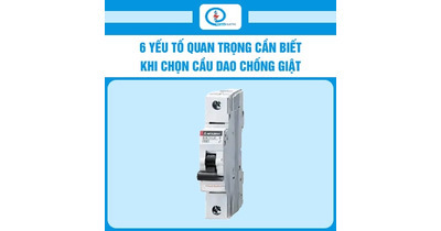 6 yếu tố quan trọng cần biết khi chọn cầu dao chống giật