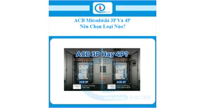 ACB Mitsubishi 3P Và 4P – Nên Chọn Loại Nào?