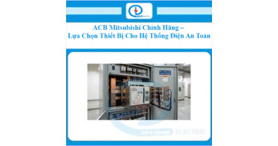 ACB Mitsubishi Chính Hãng – Lựa Chọn Thiết Bị Cho Hệ Thống Điện An Toàn