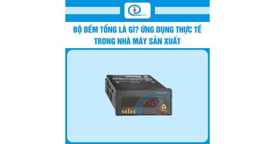 Bộ đếm tổng là gì? Ứng dụng thực tế trong nhà máy sản xuất