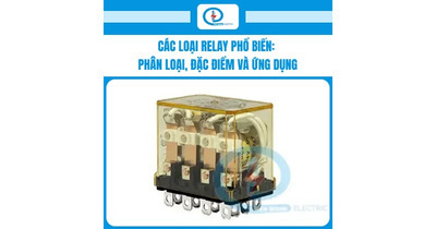 Các loại Relay phổ biến: Phân loại, đặc điểm và ứng dụng