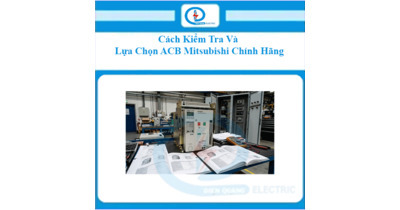 Cách Kiểm Tra Và Lựa Chọn ACB Mitsubishi Chính Hãng