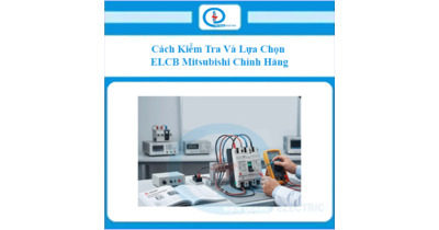 Cách Kiểm Tra Và Lựa Chọn ELCB Mitsubishi Chính Hãng