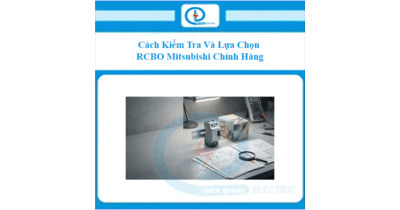 Cách Kiểm Tra Và Lựa Chọn RCBO Mitsubishi Chính Hãng