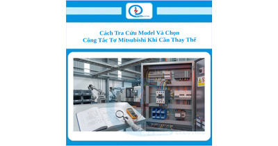 Cách Tra Cứu Model Và Chọn Công Tắc Tơ Mitsubishi Khi Cần Thay Thế