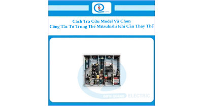 Cách Tra Cứu Model Và Chọn Công Tắc Tơ Trung Thế Mitsubishi Khi Cần Thay Thế
