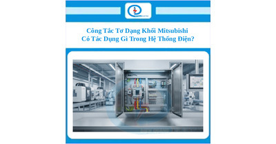 Công Tắc Tơ Dạng Khối Mitsubishi Có Tác Dụng Gì Trong Hệ Thống Điện?