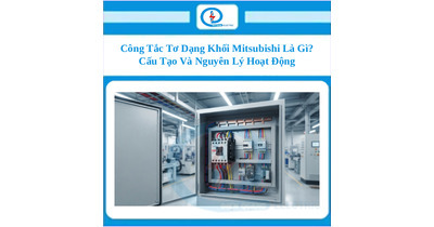 Công Tắc Tơ Dạng Khối Mitsubishi Là Gì? Cấu Tạo Và Nguyên Lý Hoạt Động