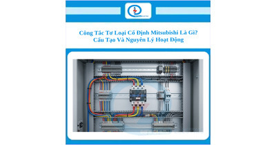 Công Tắc Tơ Loại Cố Định Mitsubishi Là Gì? Cấu Tạo Và Nguyên Lý Hoạt Động