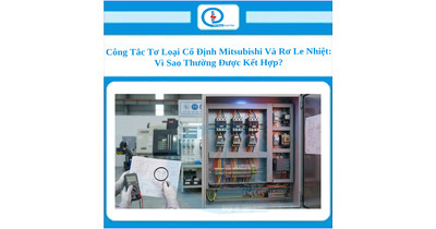 Công Tắc Tơ Loại Cố Định Mitsubishi Và Rơ Le Nhiệt: Vì Sao Thường Được Kết Hợp?