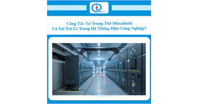 Công Tắc Tơ Trung Thế Mitsubishi Có Vai Trò Gì Trong Hệ Thống Điện Công Nghiệp?