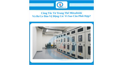 Công Tắc Tơ Trung Thế Mitsubishi Và Rơ Le Bảo Vệ Động Cơ: Vì Sao Cần Phối Hợp?