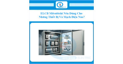 ELCB Mitsubishi Nên Dùng Cho Những Thiết Bị Và Mạch Điện Nào?