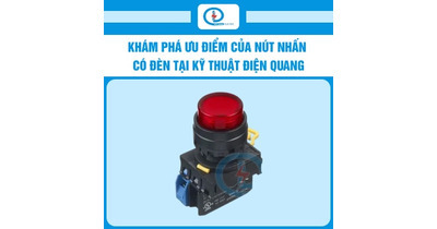 Khám phá ưu điểm của nút nhấn có đèn tại Kỹ thuật Điện Quang