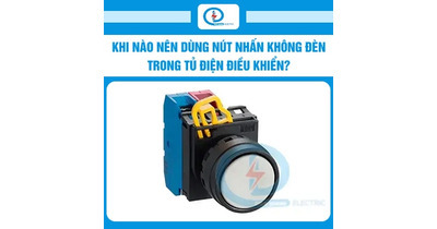Khi nào nên dùng nút nhấn không đèn trong tủ điện điều khiển?