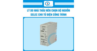 Lý do nhà thầu nên chọn bộ nguồn Selec cho tủ điện công trình