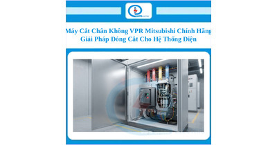 Máy Cắt Chân Không VPR Mitsubishi Chính Hãng – Giải Pháp Đóng Cắt Cho Hệ Thống Điện