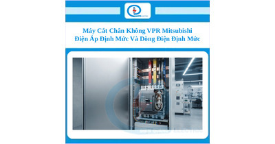 Máy Cắt Chân Không VPR Mitsubishi – Điện Áp Định Mức Và Dòng Điện Định Mức
