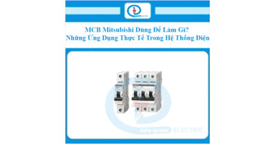MCB Mitsubishi Dùng Để Làm Gì? Những Ứng Dụng Thực Tế Trong Hệ Thống Điện