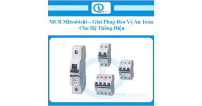 MCB Mitsubishi – Giải Pháp Bảo Vệ An Toàn Cho Hệ Thống Điện