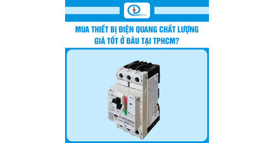 Mua thiết bị điện giá tốt tại Công ty TNHH Kỹ Thuật Điện Quang