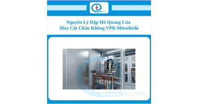 Nguyên Lý Dập Hồ Quang Của Máy Cắt Chân Không VPR Mitsubishi