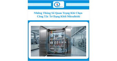 Những Thông Số Quan Trọng Khi Chọn Công Tắc Tơ Dạng Khối Mitsubishi