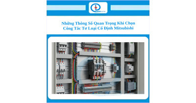 Những Thông Số Quan Trọng Khi Chọn Công Tắc Tơ Loại Cố Định Mitsubishi
