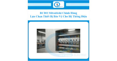 RCBO Mitsubishi Chính Hãng – Lựa Chọn Thiết Bị Bảo Vệ Cho Hệ Thống Điện
