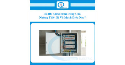 RCBO Mitsubishi Dùng Cho Những Thiết Bị Và Mạch Điện Nào?