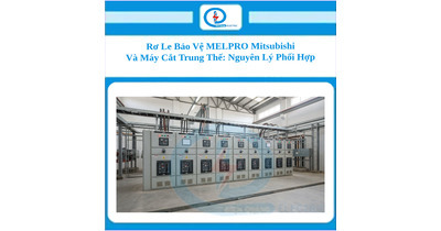 Rơ Le Bảo Vệ MELPRO Mitsubishi Và Máy Cắt Trung Thế: Nguyên Lý Phối Hợp