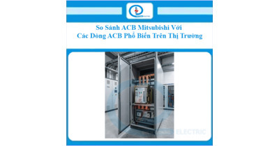 So Sánh ACB Mitsubishi Với Các Dòng ACB Phổ Biến Trên Thị Trường