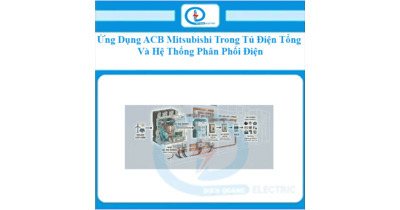 Ứng Dụng ACB Mitsubishi Trong Tủ Điện Tổng Và Hệ Thống Phân Phối Điện