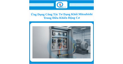 Ứng Dụng Công Tắc Tơ Dạng Khối Mitsubishi Trong Điều Khiển Động Cơ
