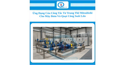 Ứng Dụng Của Công Tắc Tơ Trung Thế Mitsubishi Cho Máy Bơm Và Quạt Công Suất Lớn