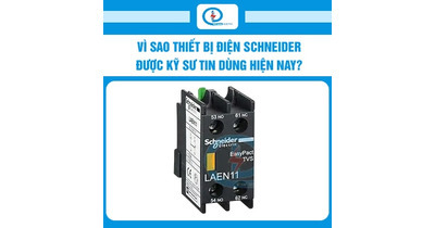 Vì sao thiết bị điện Schneider được kỹ sư tin dùng hiện nay?