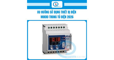 Xu hướng sử dụng thiết bị điện Mikro trong tủ điện 2026